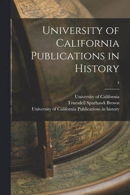 University of California Publications in History; 4 1