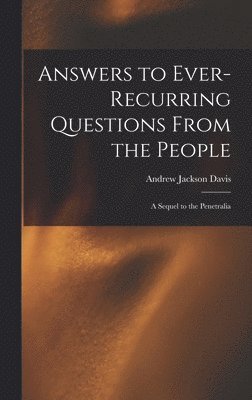 bokomslag Answers to Ever-recurring Questions From the People