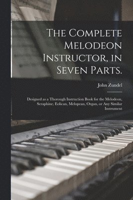 The Complete Melodeon Instructor, in Seven Parts. 1