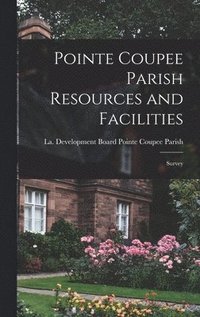 bokomslag Pointe Coupee Parish Resources and Facilities; Survey