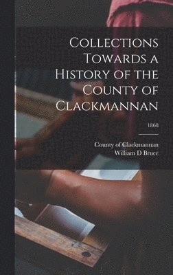 bokomslag Collections Towards a History of the County of Clackmannan; 1868