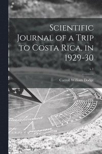 bokomslag Scientific Journal of a Trip to Costa Rica, in 1929-30; v.1