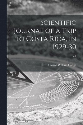 Scientific Journal of a Trip to Costa Rica, in 1929-30; v.1, Häftad