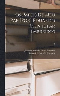 bokomslag Os Papeis De Meu Pae [por] Eduardo Montufar Barreiros; 1