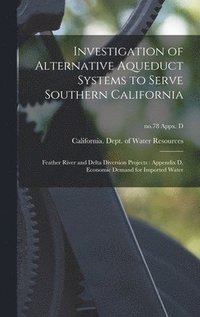 bokomslag Investigation of Alternative Aqueduct Systems to Serve Southern California: Feather River and Delta Diversion Projects: Appendix D, Economic Demand fo
