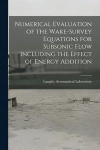bokomslag Numerical Evaluation of the Wake-survey Equations for Subsonic Flow Including the Effect of Energy Addition