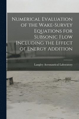 Numerical Evaluation of the Wake-survey Equations for Subsonic Flow Including the Effect of Energy Addition 1
