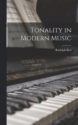 Rudolph 1885-1957 Reti, Rudolph Reti - Tonality in Modern Music, Inbunden
