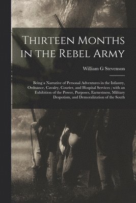William G Stevenson - Thirteen Months in the Rebel Army, Häftad