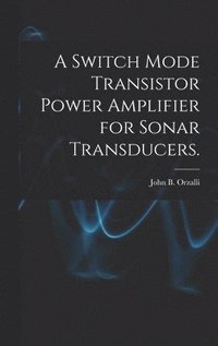 bokomslag A Switch Mode Transistor Power Amplifier for Sonar Transducers.