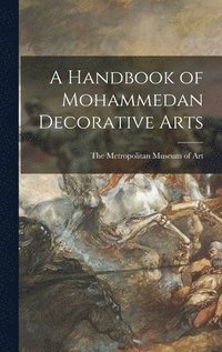 bokomslag A Handbook of Mohammedan Decorative Arts