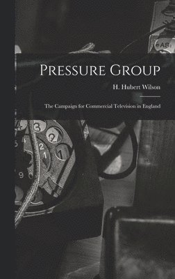 bokomslag Pressure Group; the Campaign for Commercial Television in England
