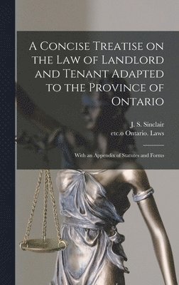 A Concise Treatise on the Law of Landlord and Tenant Adapted to the Province of Ontario [microform] 1