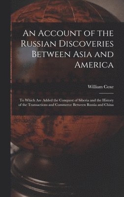 Account of the Russian Discoveries Between Asia and America [microform]