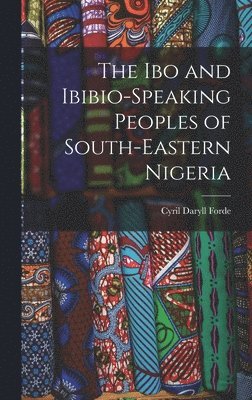 bokomslag The Ibo and Ibibio-speaking Peoples of South-eastern Nigeria