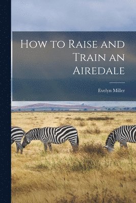 How to Raise and Train an Airedale 1