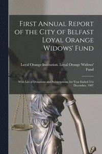 bokomslag First Annual Report of the City of Belfast Loyal Orange Widows' Fund