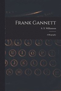 bokomslag Frank Gannett; a Biography