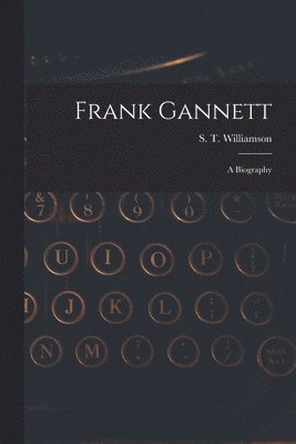 bokomslag Frank Gannett; a Biography