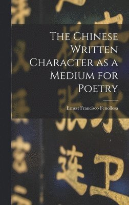 The Chinese Written Character as a Medium for Poetry 1