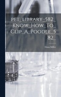 bokomslag Pet_library_582_Know_How_To_Clip_A_Poodle_582_
