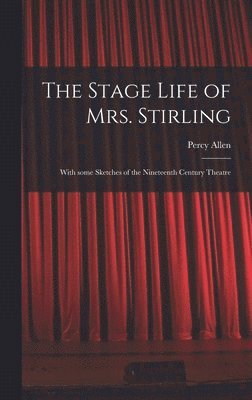 bokomslag The Stage Life of Mrs. Stirling