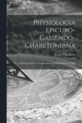 bokomslag Physiologia Epicuro-Gassendo-Charltoniana