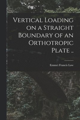 Vertical Loading on a Straight Boundary of an Orthotropic Plate .. 1