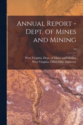 Annual Report - Dept. of Mines and Mining; 1st 1