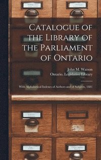 bokomslag Catalogue of the Library of the Parliament of Ontario [microform]