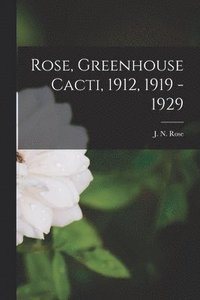 bokomslag Rose, Greenhouse Cacti, 1912, 1919 - 1929