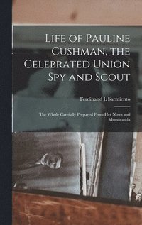 bokomslag Life of Pauline Cushman, the Celebrated Union Spy and Scout