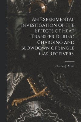 bokomslag An Experimental Investigation of the Effects of Heat Transfer During Charging and Blowdown of Single Gas Receivers.