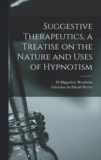 bokomslag Suggestive Therapeutics, a Treatise on the Nature and Uses of Hypnotism