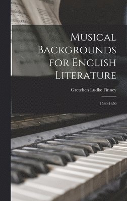 Musical Backgrounds for English Literature: 1580-1650 1