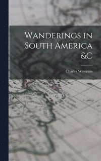 bokomslag Wanderings in South America &c [microform]