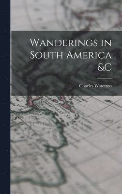 Wanderings in South America &c [microform] 1