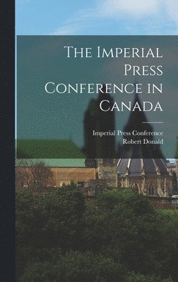 bokomslag Imperial Press Conference in Canada [microform]