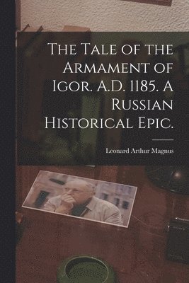 bokomslag Tale of the Armament of Igor. A.D. 1185. A Russian Historical Epic.
