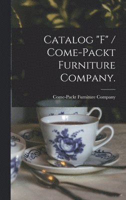 Catalog &quot;F&quot; / Come-Packt Furniture Company. 1