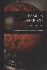 bokomslag Familia Garretón; Apuntes Para Una Monografia Biografico-genealogica.