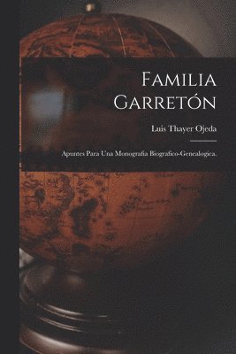 Familia Garretón; Apuntes Para Una Monografia Biografico-genealogica. 1