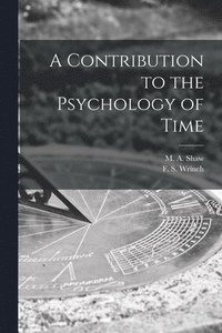 bokomslag A Contribution to the Psychology of Time [microform]