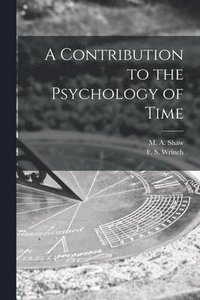 bokomslag Contribution to the Psychology of Time [microform]