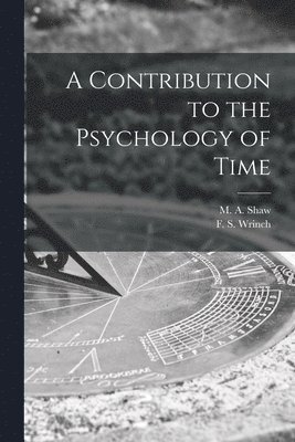 bokomslag Contribution to the Psychology of Time [microform]