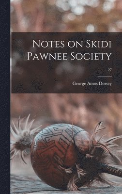 Notes on Skidi Pawnee Society; 27 1