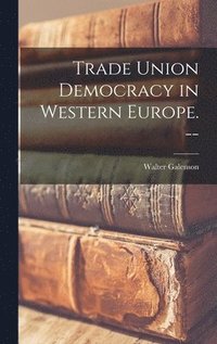 bokomslag Trade Union Democracy in Western Europe. --