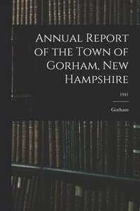 bokomslag Annual Report of the Town of Gorham, New Hampshire; 1941