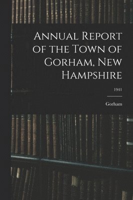 Annual Report of the Town of Gorham, New Hampshire; 1941 1