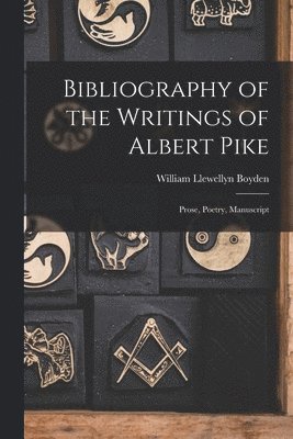 bokomslag Bibliography of the Writings of Albert Pike